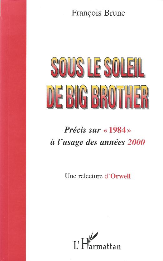 Sous le soleil de Big Brother, précis sur 1984 à l’usage des années 2000